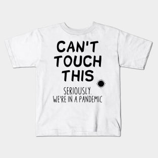 Can't touch this seriously we're in a pandemic Kids T-Shirt